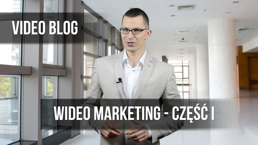 wideo marketing - Wideo marketing Część I - Jak wykorzystać treści wideo do zwiększania konwersji strony internetowej.