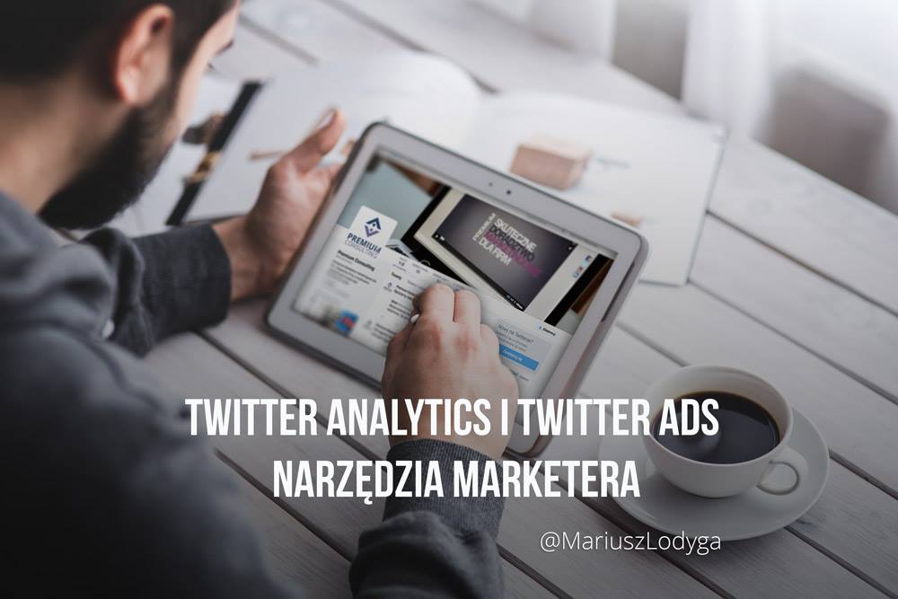 Twitter Ads i Twitter analytics narzędzia marketera