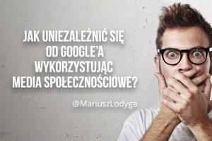 Jak uniezależnić się od google'a wykorzystując media społecznościowe