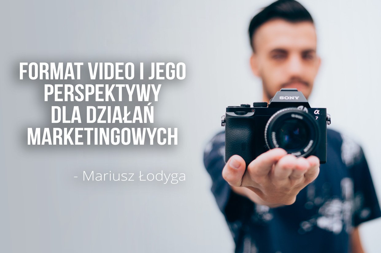 Format video i jego perspektywy dla działań marketingowych 10 format video, Mariusz Łodyga