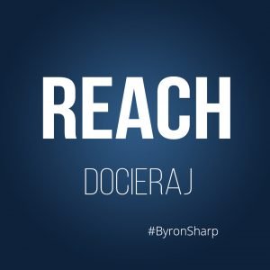 Reach - docieraj - 7 zasad marketingu Byrona Sharpa