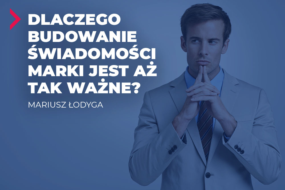 Dlaczego budowanie świadomości marki jest aż tak ważne? 1 budowanie swiadomosci marki