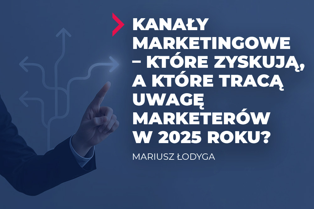 Kanały marketingowe – które zyskują, a które tracą uwagę marketerów w 2025 roku? 1 kanały marketingowe