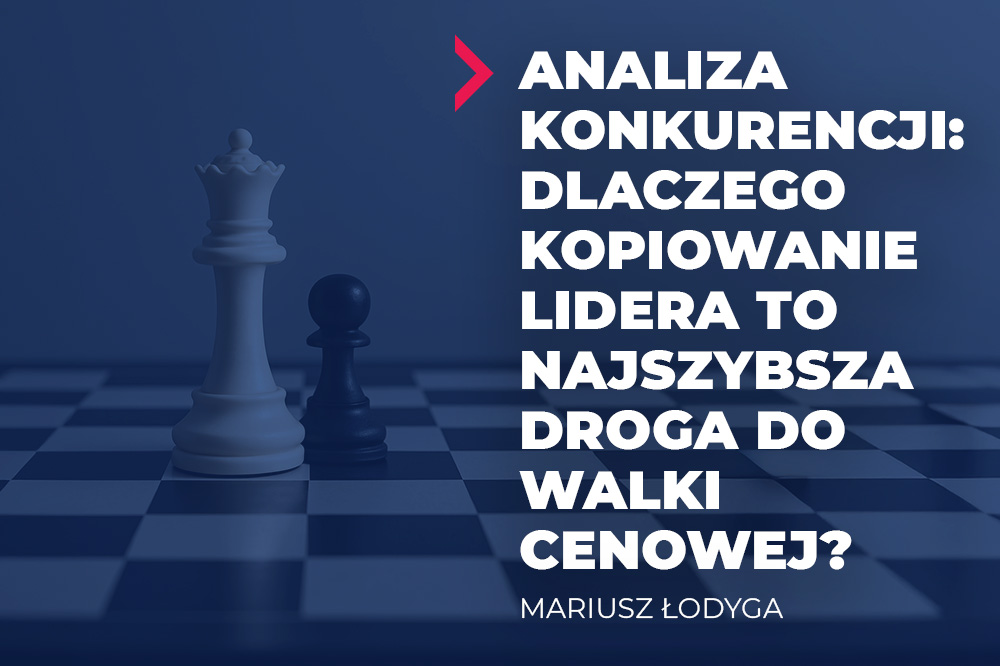 Analiza konkurencji: Dlaczego kopiowanie lidera to najszybsza droga do walki cenowej? 2 analiza konkurencji