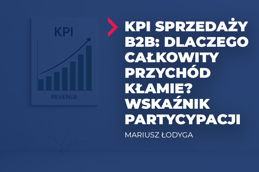 KPI sprzedaży, o którym milczą dyrektorzy. Dlaczego całkowity przychód maskuje ryzyko bankructwa? 3 kpi sprzedaży